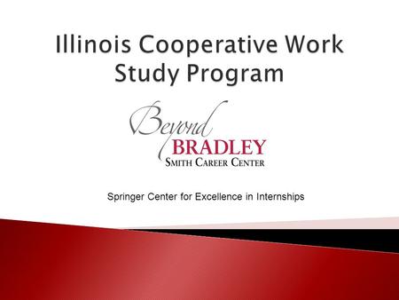 Springer Center for Excellence in Internships. 1964 Engineering Co-op Program Started 1981 Bradley awarded Cooperative Education Demonstration Grant.