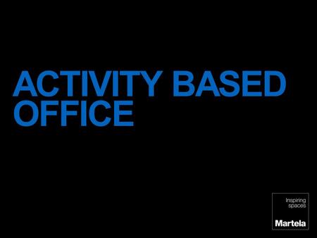 ACTIVITY BASED OFFICE There is a lot of changes in working culture – and these are seen by us as a thrilling opportunity. The spread of mobile working.