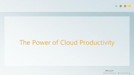 Solution Briefing The Power of Cloud Productivity.