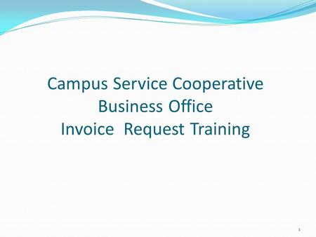 Campus Service Cooperative Business Office Invoice Request Training 1.