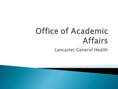 Lancaster General Health. To assure a steady supply of qualified physicians for the communities we serve To set the standard for Medical Education in.