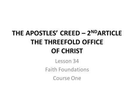THE APOSTLES’ CREED – 2NDARTICLE THE THREEFOLD OFFICE OF CHRIST