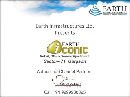 Earth Infrastructures Ltd. Presents Retail, Office, Service Apartment Sector– 71, Gurgaon Authorized Channel Partner : Call +91 9999980895.
