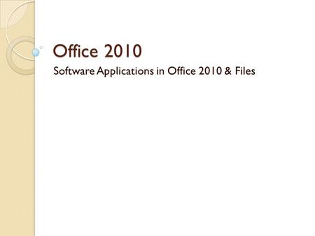 Office 2010 Software Applications in Office 2010 & Files.