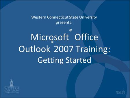 Microsoft® Office Outlook®2007 Training: Getting Started