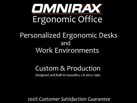 Personalized Ergonomic Desks Designed and Built in Sausalito, CA since 1985 Ergonomic Office Work Environments and Custom & Production 100% Customer Satisfaction.