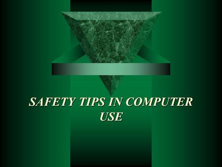 SAFETY TIPS IN COMPUTER USE