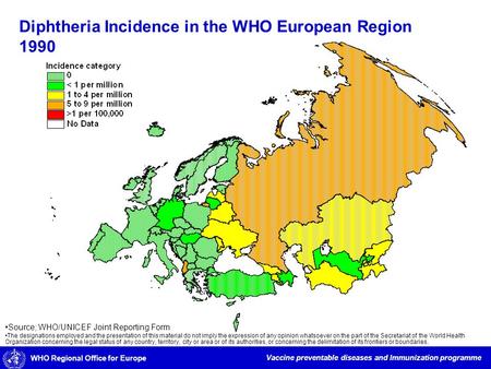 WHO Regional Office for Europe Vaccine preventable diseases and Immunization programme Diphtheria Incidence in the WHO European Region 1990 Source; WHO/UNICEF.