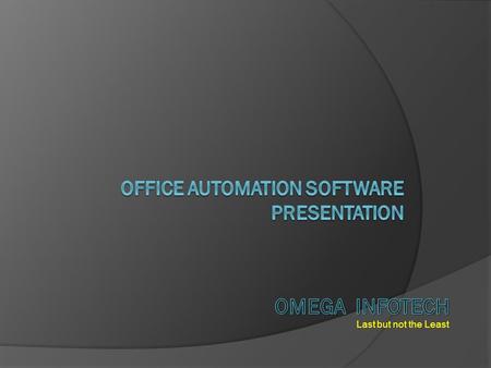 Last but not the Least OFFICE AUTOMATION - File Menu Omega InfoTech Contact : 9500979112, 113.