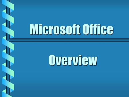 Microsoft Office Overview Microsoft Word b Word Processor Create letters, reports and forms.