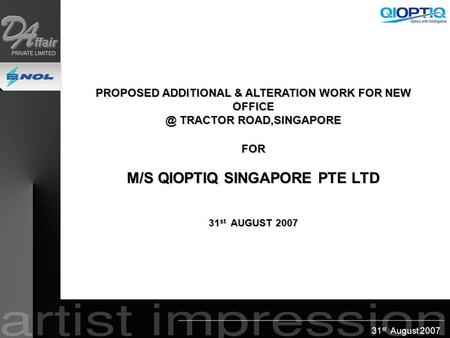31 st August 2007 PROPOSED ADDITIONAL & ALTERATION WORK FOR NEW TRACTOR ROAD,SINGAPORE FOR M/S QIOPTIQ SINGAPORE PTE LTD 31 st AUGUST 2007 PROPOSED.