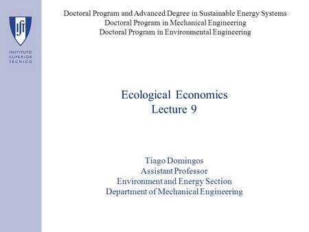 Ecological Economics Lecture 9 Tiago Domingos Assistant Professor Environment and Energy Section Department of Mechanical Engineering Doctoral Program.