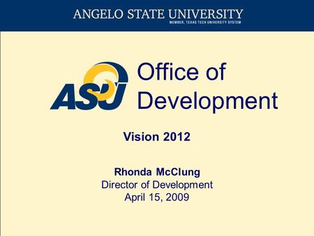 Office of Development Vision 2012 Rhonda McClung Director of Development April 15, 2009.
