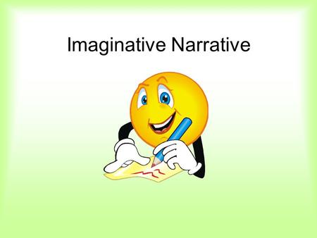 Imaginative Narrative. Topic: Tell about a time when a giant visited your classroom. Type: Expressive Audience: classmates and teacher Purpose: entertain.