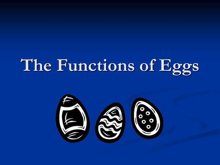 The Functions of Eggs.