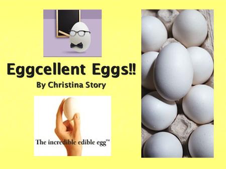 Eggcellent Eggs!! By Christina Story.