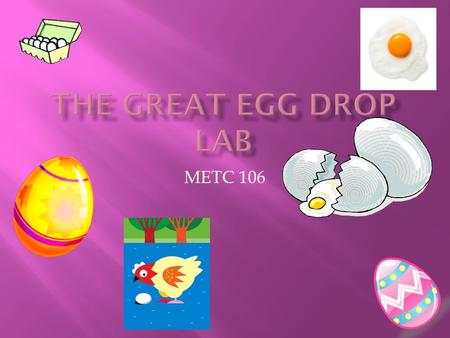 THE GREAT EGG DROP LAB METC 106.