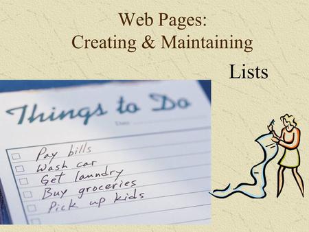 Web Pages: Creating & Maintaining Lists. Grocery List Milk Bread Eggs.