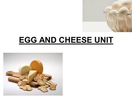 EGG AND CHEESE UNIT. EGGS: 1. Eggs are rich in which main nutrient? protein.