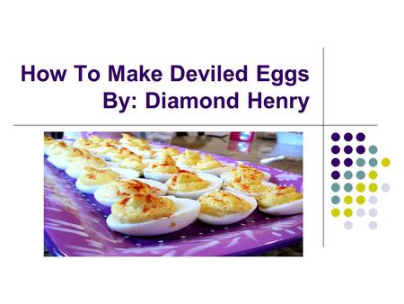 How To Make Deviled Eggs By: Diamond Henry Materials Stove Pot Bowl Egg Platter Knife 3 Spoons Mixing Spoon Gloves.