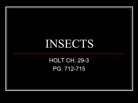 INSECTS HOLT CH. 29-3 PG. 712-715.