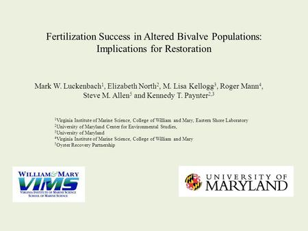Mark W. Luckenbach 1, Elizabeth North 2, M. Lisa Kellogg 3, Roger Mann 4, Steve M. Allen 5 and Kennedy T. Paynter 2,3 Fertilization Success in Altered.