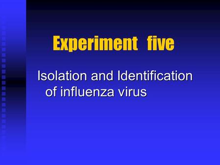 Experiment five Isolation and Identification of influenza virus.