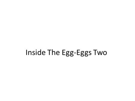 Inside The Egg-Eggs Two