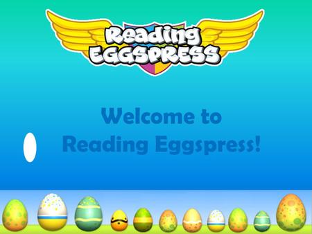 Welcome to Reading Eggspress!. What is Reading Eggspress? Reading Eggspress is designed for 2 nd -6 th graders and focuses on building reading and comprehension.