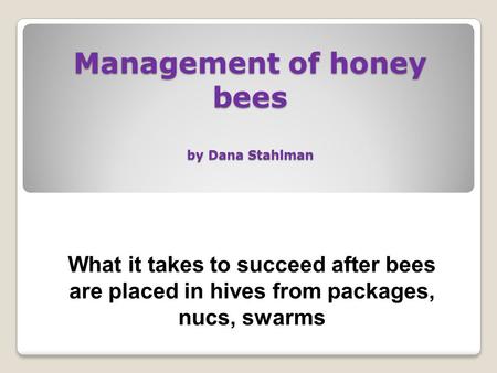 Management of honey bees by Dana Stahlman