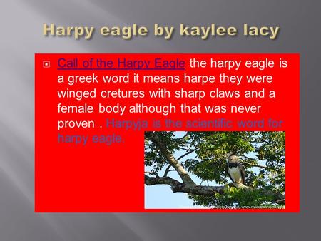 Call of the Harpy Eagle the harpy eagle is a greek word it means harpe they were winged cretures with sharp claws and a female body although that was never.
