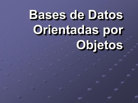 Bases de Datos Orientadas por Objetos. Introducción Conceptos Básicos RDBs vs. OODBs RDBs vs. OODBs en SIG Ejemplos Referencias.