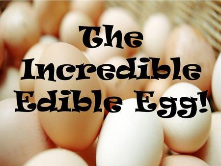 The Incredible Edible Egg! The Purpose of the EGG In recipes, eggs are used to: Bind ingredients together. Thicken. Add lightness. What types of foods.
