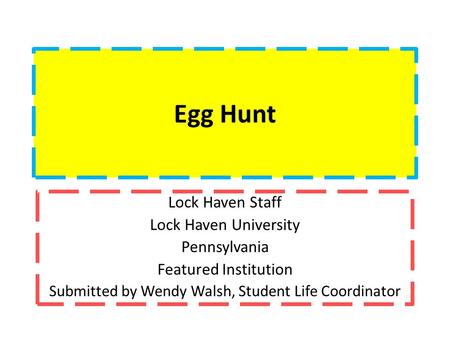 Egg Hunt Lock Haven Staff Lock Haven University Pennsylvania Featured Institution Submitted by Wendy Walsh, Student Life Coordinator.