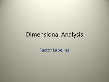 Dimensional Analysis Factor Labeling.