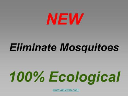 NEW Eliminate Mosquitoes 100% Ecological www.zeromoz.com.