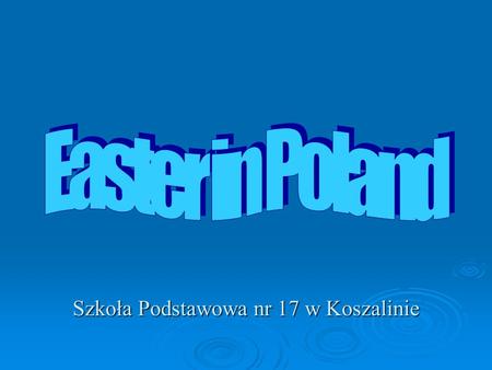 Szkoła Podstawowa nr 17 w Koszalinie. Easter in Polish is called Wielkanoc. This year we celebrated Easter on 23rd of March. We had six days free from.