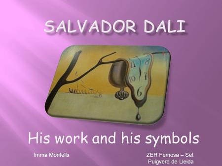 His work and his symbols Imma MontellsZER Femosa – Set Puigverd de Lleida.