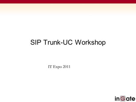 SIP Trunk-UC Workshop IT Expo 2011.