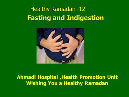 Healthy Ramadan -12 Ahmadi Hospital,Health Promotion Unit Wishing You a Healthy Ramadan Fasting and Indigestion.