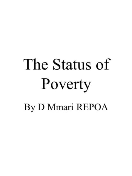The Status of Poverty By D Mmari REPOA. Three broad sections •Status on PRS targets and Indicators •Urban Poverty •Regional differences.