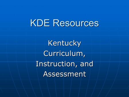KDE Resources KentuckyCurriculum, Instruction, and Assessment.