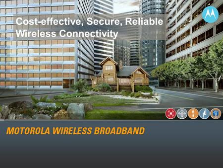 1 Cost-effective, Secure, Reliable Wireless Connectivity.