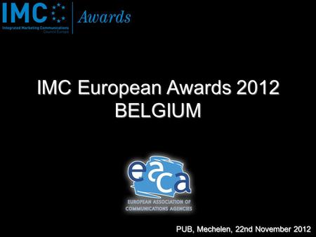 IMC European Awards 2012 BELGIUM PUB, Mechelen, 22nd November 2012.