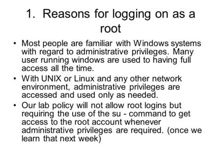 1. Reasons for logging on as a root •Most people are familiar with Windows systems with regard to administrative privileges. Many user running windows.