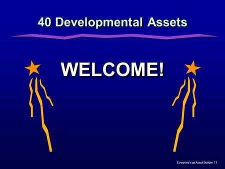 40 Developmental Assets WELCOME! Nicole.