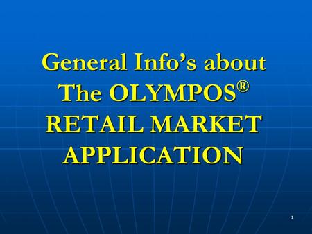 1 General Info’s about The OLYMPOS ® RETAIL MARKET APPLICATION.