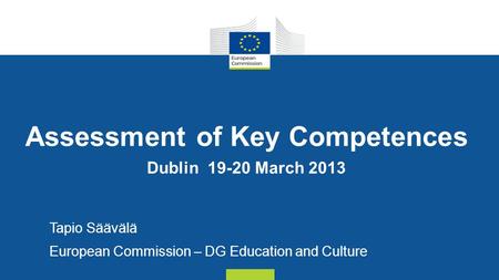 Key Competences in Curricula What Challenge for Assessment? Tapio Säävälä  European Commission. - ppt download