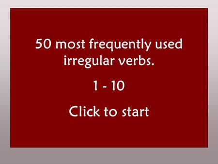 50 most frequently used irregular verbs navneform the infinitive nutid the present datid the past førnutid the perfect HUSK! Det er kun i 3. person ental.