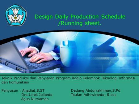 Teknologi Informasi dan Komunikasi Hal.: 1Isikan Judul Halaman Design Daily Production Schedule /Running sheet. Teknik Produksi dan Penyiaran Program Radio.